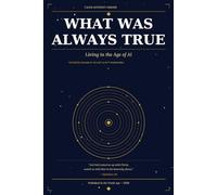 What Was Always True: Living In The Age Of A.I.