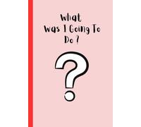 What was I going to do ?: Journal for people who forget a lot- easy recall - for all ages