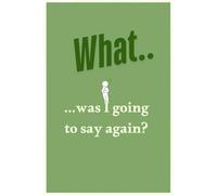 What Was I Going to Say Again?: Funny Gift Notebook Journal for Seniors, Elderly Mom, Dad, Best Friend Gifts for Women Over 50 60 70, Fun Presents for Forgetful People