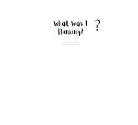 What Was I Thinking?: A journal for restless (and slightly fickle) minds