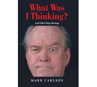 What Was I Thinking?: And Other Deep Musings