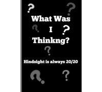What Was I Thinking-Hindsight is always 20/20: Funny Gift Notebook Journal for Friends and Family
