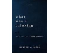 What Was I thinking?: Soft truths. Sharp lessons.: 1