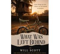 What Was Left Behind: Some things are lost. Others are left behind on purpose.