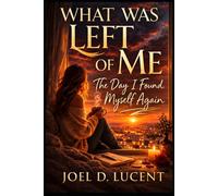 WHAT WAS LEFT OF ME: The Day I Found Myself Again