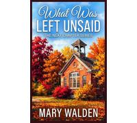 What Was Left Unsaid: A later in life romance about first love, small-town secrets, and the truth that changes everything.