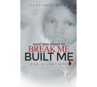 What Was Meant To Break Me Built Me: Her Silent Cry