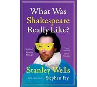 Stanley Wells What Was Shakespeare Really Like? (Copertina rigida)