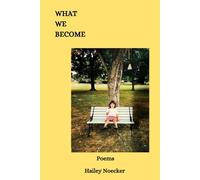 What We Become: Poetry and Prose by Hailey Noecker