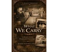 What We Carry: A History Across Oceans and Gernerations
