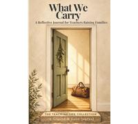 What We Carry: A Reflective Journal for Teachers Raising Families