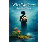 What We Carry: At the Edge of Healing