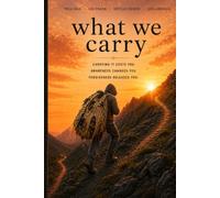 What We Carry: Carrying it Cost You. Awareness Changes You. Forgiveness Releases You.
