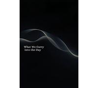 What We Carry into the Day: A Gentle Morning Journal for Thoughts, Feelings, and Presence