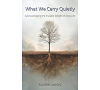 What We Carry Quietly: Acknowledging the Invisible Weight of Early Life