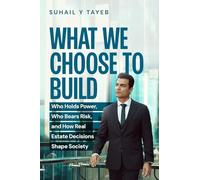 What We Choose To Build: Who Holds Power, Who Bears Risk, and How Real Estate Decisions Shape Society