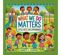 What We Do Matters: Little Acts, Big Differences
