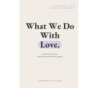 What We Do With Love: On Partners, Patterns, and the Repair Between Two People