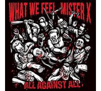 WHAT WE FEEL/MISTER X - ALL AGAINST ALL