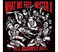WHAT WE FEEL/MISTER X - ALL AGAINST ALL