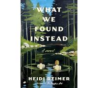 What We Found Instead: A Novel