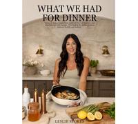 What We Had For Dinner: Balanced dinners made from real food- for real families, real schedules and real cravings. This Book is the perfect balance between healthy and realistic