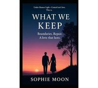 What We Keep: Boundaries. Repair. A love that lasts.
