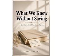 What We Knew Without Saying: A Quiet Story About What Almost Happened