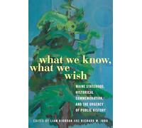 What We Know, What We Wish: Maine Statehood, Historical Commemoration, and the Urgency of Public History