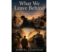What We Leave Behind: Three Novellas of Hope and Redemption