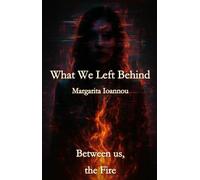 What We Left Behind: Between us, the Fire: A gripping contemporary psychological drama about memory, betrayal, and the stories we’re told to forget