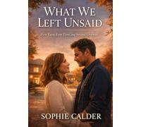 What We Left Unsaid: First Love, Lost Time, and Second Chances