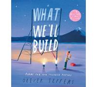 What We’ll Build: The breathtaking illustrated picture book for children, from the creator of international bestseller Here We Are