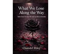 What We Lose Along the Way: Some losses become the roots of who we become.
