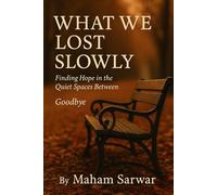 What We Lost Slowly: Finding Hope in the Quiet Spaces Between Goodbye