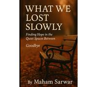 What We Lost Slowly: Finding Hope in the Quiet Spaces Between Goodbye