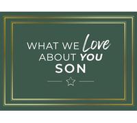 What We Love About You Son: Prompted Fill In The Blank Book Journal | Sentimental Gift For Your Son | Easily Write The Reasons Why You Love Your Son
