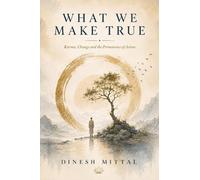 What We Make True: Karma, Change and the Permanence of Action
