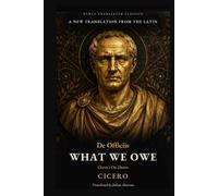 What We Owe: Cicero's On Duties: A New Translation from the Latin