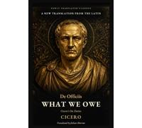 What We Owe: Cicero's On Duties: A New Translation from the Latin