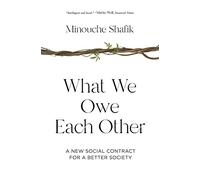 Minouche Shafik What We Owe Each Other (Tascabile)
