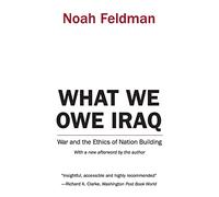Noah Feldman – Cosa dobbiamo all'Iraq – Guerra e l'etica della ricostruzione dello Stato – Tascabile