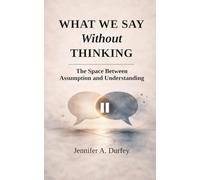 What We Say Without Thinking: The Space Between Assumption and Understanding