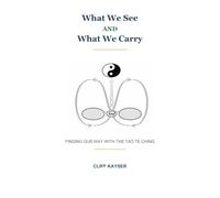What We See AND What We Carry: Finding Our Way with the Tao Te Ching