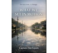 What We Set In Motion: Not an event. A Change