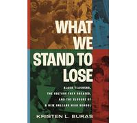 What We Stand to Lose: Black Teachers, the Culture They Created, and the Closure of a New Orleans High School