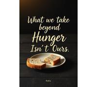 What We Take Beyond Hunger Isn’t Ours: 127 Pages Lined Notebook for Journaling | A Thought-Provoking Gift for Christmas, Friends, Loved Ones, and Co-Workers