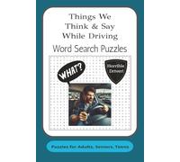 What We Think & Say When Driving Word Search: Word Searches with Easy to Read Print about road rage, bad drivers, frustrating commutes, and More. 6x9 ... Gift for Vacations, Holidays and Free Times