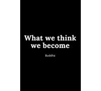 "What We Think, We Become.” - Buddha | Motivational Journal for Mindfulness, Gratitude, and Self-Reflection | Lined Notebook -(Size 6x9 120 pages)