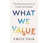 What We Value: The Neuroscience of Choice and Change